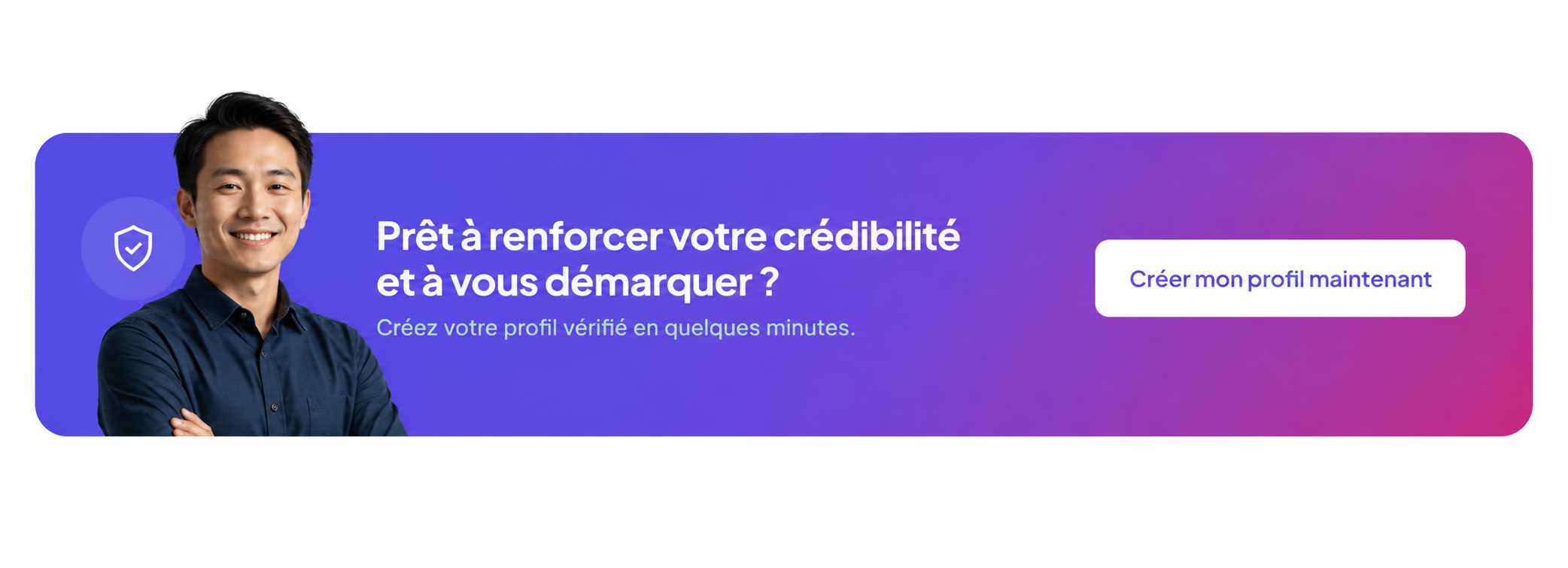 Prêt à renforcer votre crédibilité et à vous démarquer ? Créez votre profil vérifié en quelques minutes.